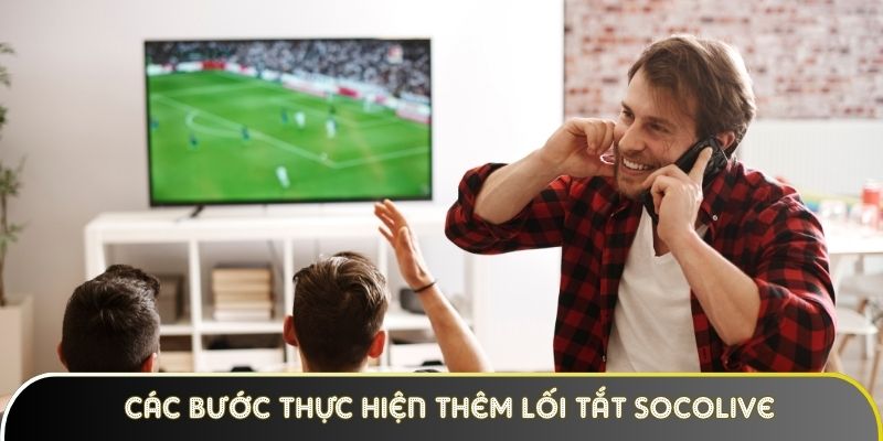 Các bước thực hiện thêm lối tắt Socolive vào màn hình chính