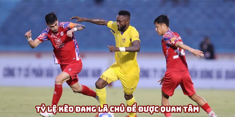 Tỷ lệ kèo đang là chủ đề được quan tâm